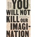 You Will Not Kill Our Imagination: A Memoir of Palestine and Writing in Dark Times