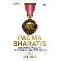 Padma Bharatis: Ordinary Indians, Extraordinary Triumphs