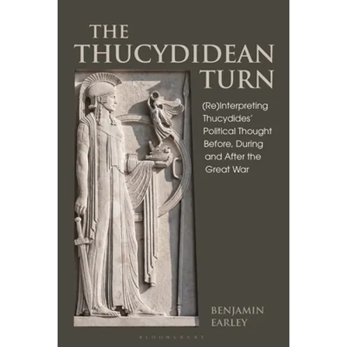 The Thucydidean Turn: (Re)Interpreting Thucydides' Political Thought Before, During and After the Great War