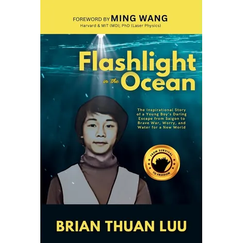Flashlight in the Ocean: The Inspirational Story of a Young Boy's Daring Escape from Saigon to Brave War, Worry, and Water for a New World