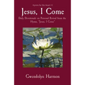 Jesus, I Come: Daily Devotionals on Personal Revival from the Hymn, Jesus, I Come