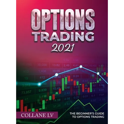 Options Trading 2021: The Beginner's Guide to Options Trading