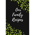 Our Family Recipes: Favorite Recipes, Food Cookbook Design,100 pages, 6x9"