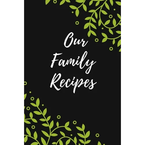 Our Family Recipes: Favorite Recipes, Food Cookbook Design,100 pages, 6x9"