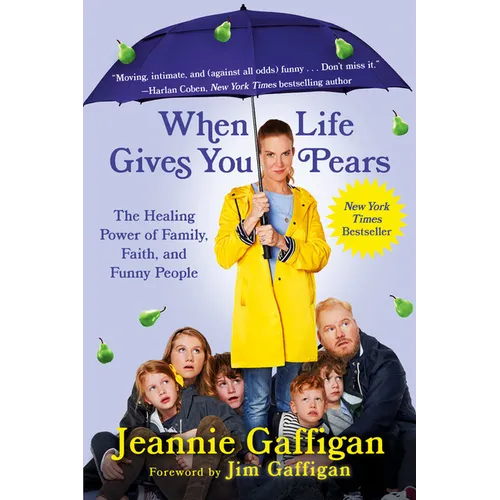 When Life Gives You Pears: The Healing Power of Family, Faith, and Funny People