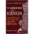 Warriors and Kings: The 1500-Year Battle for Celtic Britain