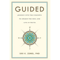 Guided: Journey into the Unknown to Awaken the Soul and Live in Truth