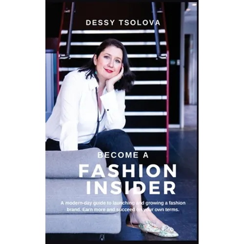 Become a Fashion Insider: A modern-day guide to launching and growing a fashion brand