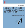 Riccardo III. Tragedia ... Recata in Versi Italiani Da M. Leoni, Etc.