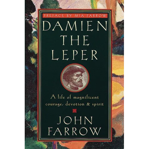 Damien the Leper: A Life of Magnificent Courage, Devotion and Spirit