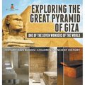 Exploring The Great Pyramid of Giza: One of the Seven Wonders of the World - History Kids Books Children's Ancient History