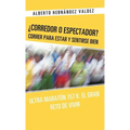 Corredor O Espectador? Correr Para Estar y Sentirse Bien: Ultra Maraton 157 K: El Gran Reto de Vivir