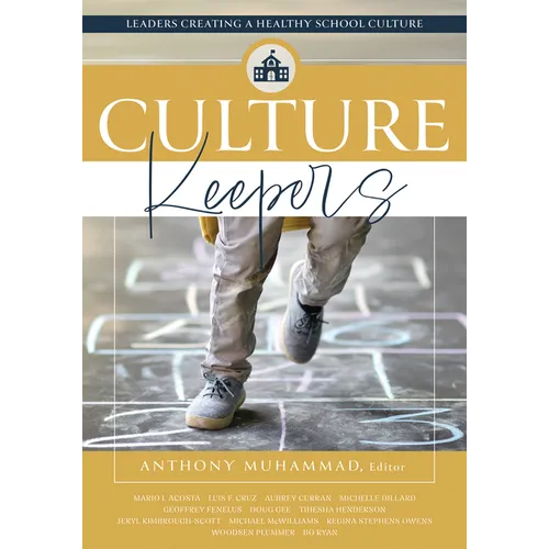 Culture Keepers: Leaders Creating a Healthy School Culture (a Comprehensive Guide to Transform School Culture)