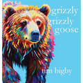 Grizzly Grizzly Goose