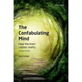 The Confabulating Mind: How the Brain Creates Reality