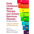Early Childhood Music Therapy and Autism Spectrum Disorder, Second Edition: Supporting Children and Their Families