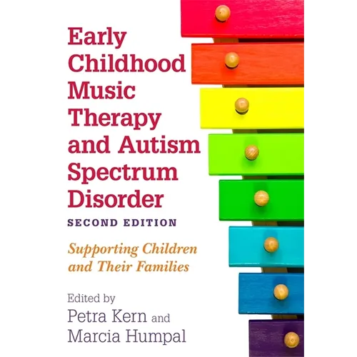 Early Childhood Music Therapy and Autism Spectrum Disorder, Second Edition: Supporting Children and Their Families