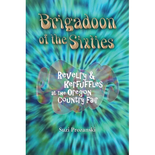 Brigadoon of the Sixties: Revelry & Kerfuffles at the Oregon Country Fair