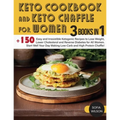 Keto Cookbook and keto Chaffle for Women: +150 Easy and Irresistible Ketogenic Recipes to Lose Weight, Lower Cholesterol and Reverse Diabetes for All