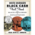 White Burgers, Black Cash: Fast Food from Black Exclusion to Exploitation