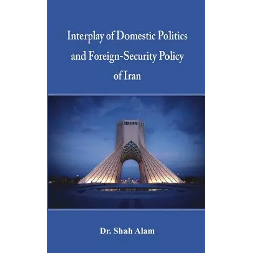 Interplay of Domestic Politics and Foreign-Security Policy of Iran