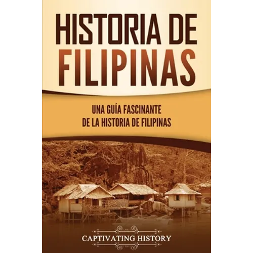 Historia de Filipinas: Una guía fascinante de la historia de Filipinas