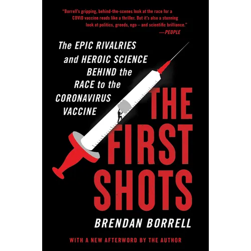 The First Shots: The Epic Rivalries and Heroic Science Behind the Race to the Coronavirus Vaccine