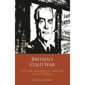 Britain's Cold War: Culture, Modernity and the Soviet Threat