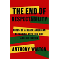 The End of Respectability: Notes of a Black American Reckoning with His Life and His Nation
