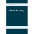 Hebrew Astrology: ... according to the Writings and Speeches of Friedrich Weinreb