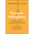 Decision Intelligence: Transform Your Team and Organization with Ai-Driven Decision-Making