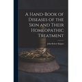 A Hand-Book of Diseases of the Skin and Their Homeopathic Treatment