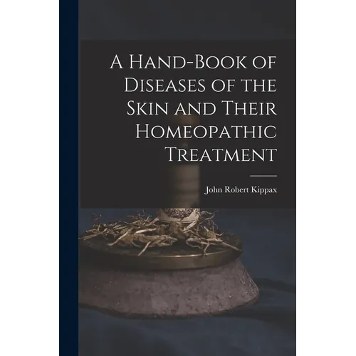 A Hand-Book of Diseases of the Skin and Their Homeopathic Treatment