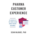 Pharma Customer Experience: 20 Secrets to 10X Your CX & Boost Patient Outcomes