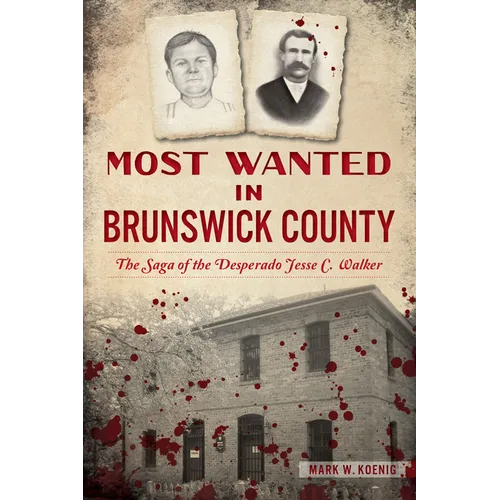 Most Wanted in Brunswick County: The Saga of the Desperado Jesse C. Walker