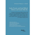 Study, Practise and Read Biblical Hebrew and Greek With Me. A Reader for Elementary Biblical Hebrew and Greek with the Original Biblical Language Text