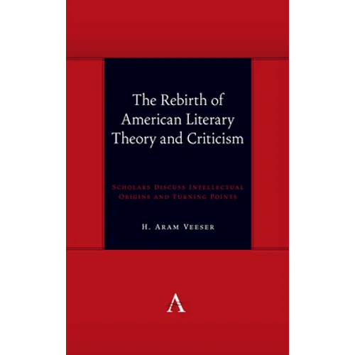 The Rebirth of American Literary Theory and Criticism: Scholars Discuss Intellectual Origins and Turning Points