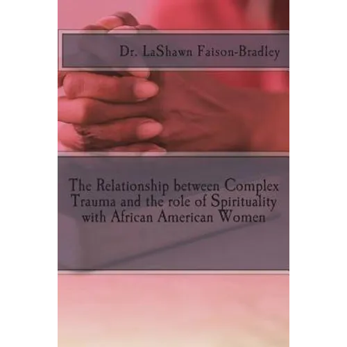 The Relationship between Complex Trauma and the role of Spirituality with African American Women
