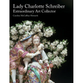 Lady Charlotte Schreiber, Extraordinary Art Collector