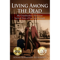 Living among the Dead: My Grandmother's Holocaust Survival Story of Love and Strength