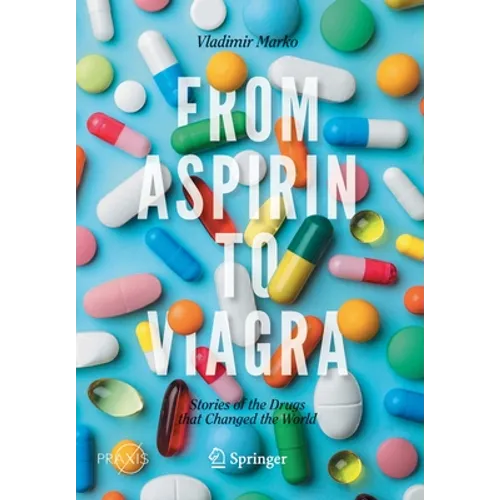 From Aspirin to Viagra: Stories of the Drugs That Changed the World