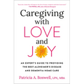 Caregiving with Love and Joy: An Expert's Guide to Providing the Best Alzheimer's Disease and Dementia Home Care