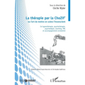 La thérapie par la ChoZif' ou l'art de mettre en scène l'inconscient: En hypnothérapie, psychothérapie, psychanalyse, coaching, PNL et accompagnement