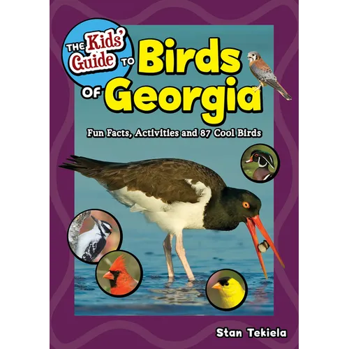 The Kids' Guide to Birds of Georgia: Fun Facts, Activities and 87 Cool Birds