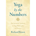 Yoga by the Numbers: The Sacred and Symbolic in Yoga Philosophy and Practice