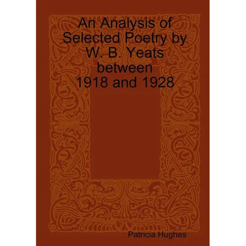 An Analysis of Selected Poetry by William Butler Yeats between 1918 and 1928
