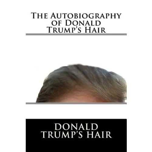 The Autobiography of Donald Trump's Hair