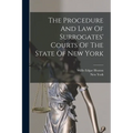 The Procedure And Law Of Surrogates' Courts Of The State Of New York