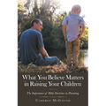 What You Believe Matters in Raising Your Children: The Importance of Bible Doctrines in Parenting