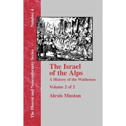 Israel of the Alps: A Complete History of the Waldenses and Their Colonies - Vol. 2